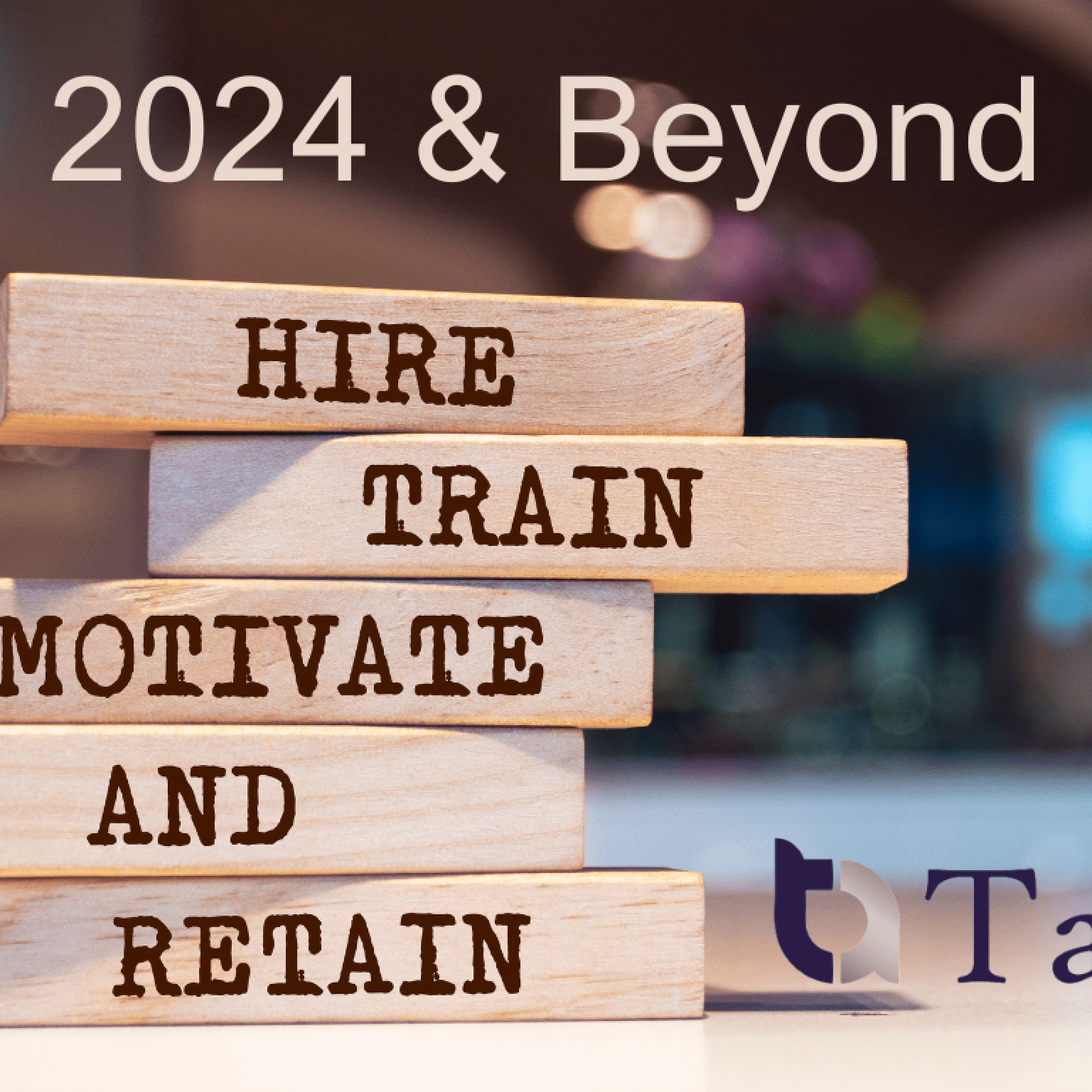 Hire train and motivate staff on wooden blocks