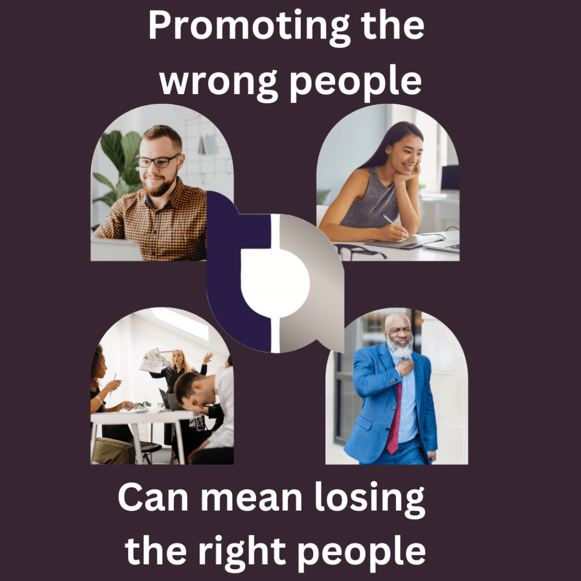 promoting the wrong people can have adverse affects